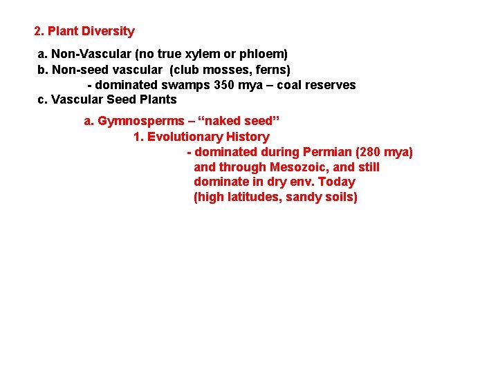 2. Plant Diversity a. Non-Vascular (no true xylem or phloem) b. Non-seed vascular (club