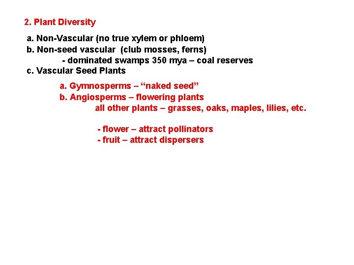 2. Plant Diversity a. Non-Vascular (no true xylem or phloem) b. Non-seed vascular (club