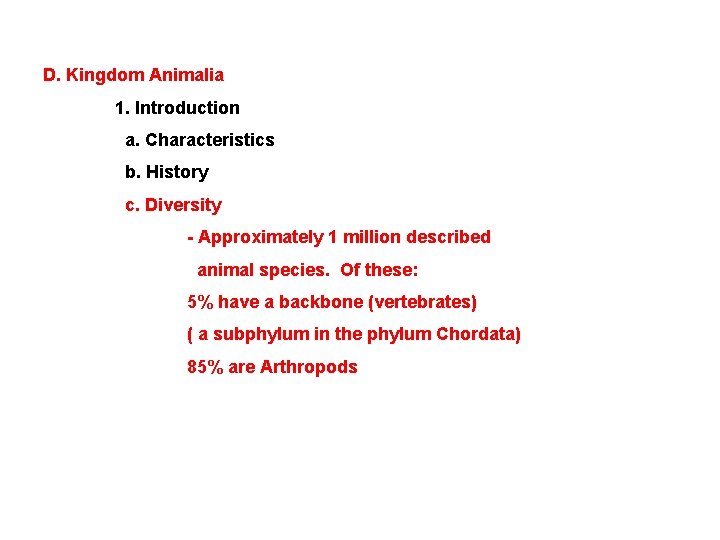 D. Kingdom Animalia 1. Introduction a. Characteristics b. History c. Diversity - Approximately 1