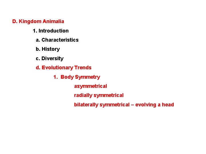 D. Kingdom Animalia 1. Introduction a. Characteristics b. History c. Diversity d. Evolutionary Trends