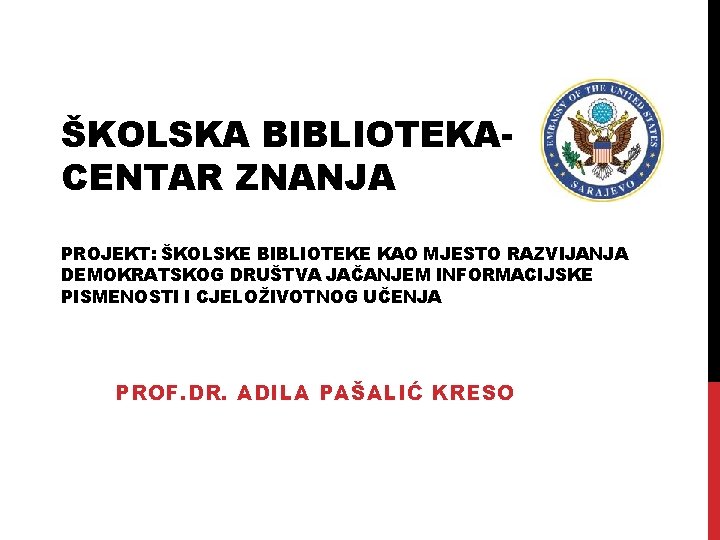 ŠKOLSKA BIBLIOTEKACENTAR ZNANJA PROJEKT: ŠKOLSKE BIBLIOTEKE KAO MJESTO RAZVIJANJA DEMOKRATSKOG DRUŠTVA JAČANJEM INFORMACIJSKE PISMENOSTI