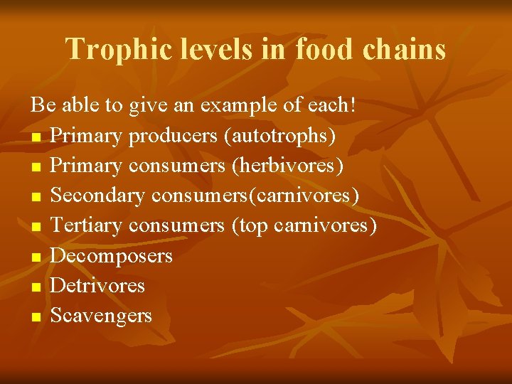 Trophic levels in food chains Be able to give an example of each! n