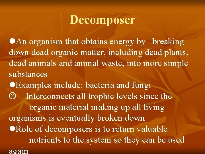 Decomposer l. An organism that obtains energy by breaking down dead organic matter, including