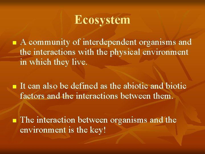 Ecosystem n n n A community of interdependent organisms and the interactions with the