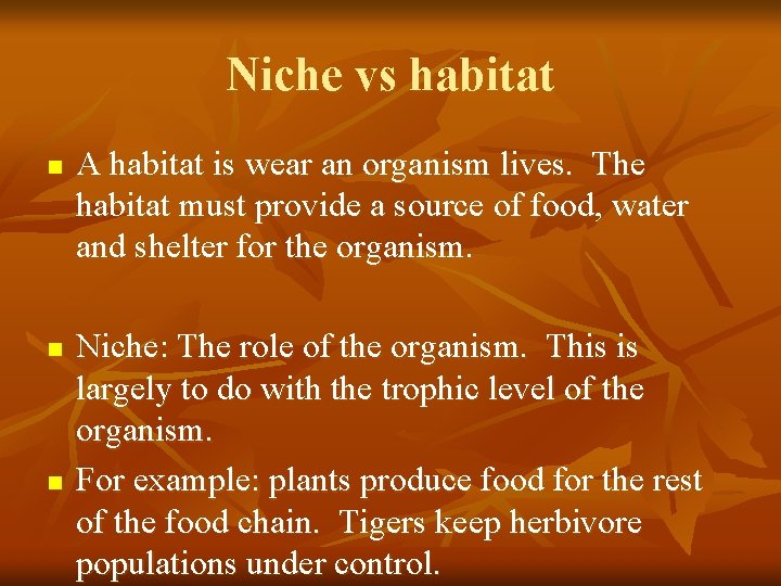 Niche vs habitat n n n A habitat is wear an organism lives. The