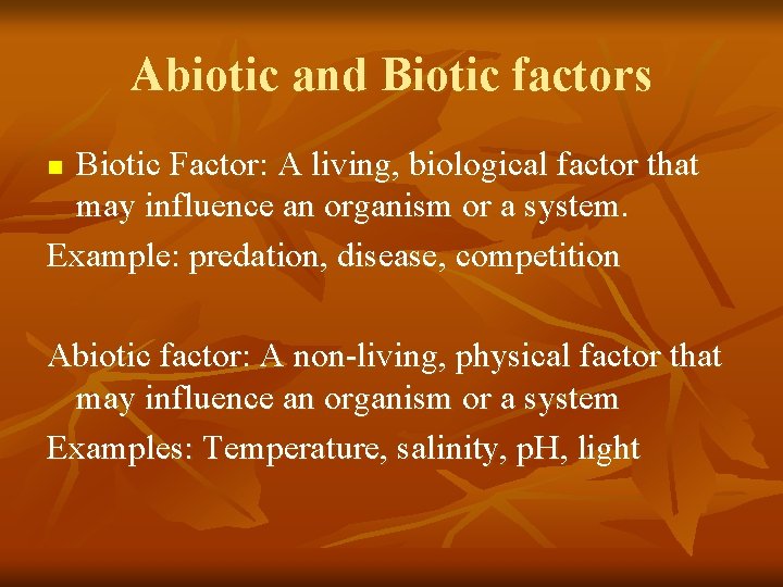 Abiotic and Biotic factors Biotic Factor: A living, biological factor that may influence an