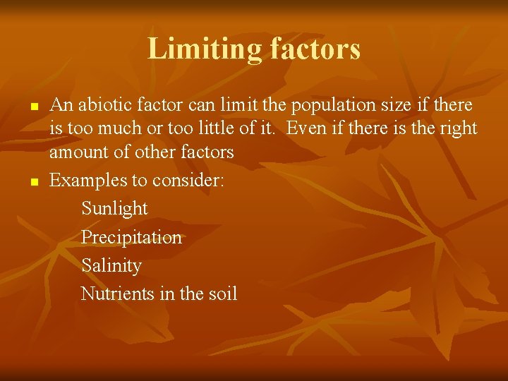 Limiting factors n n An abiotic factor can limit the population size if there