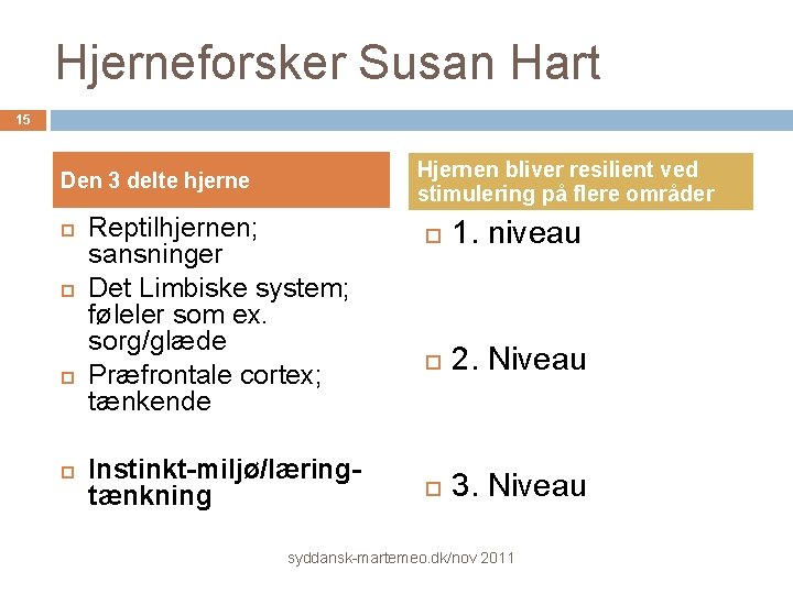 Hjerneforsker Susan Hart 15 Hjernen bliver resilient ved stimulering på flere områder Den 3
