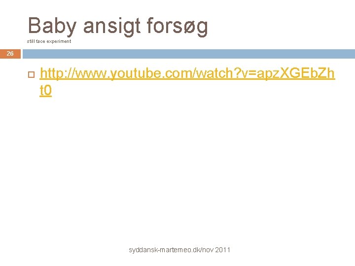 Baby ansigt forsøg still face experiment 26 http: //www. youtube. com/watch? v=apz. XGEb. Zh