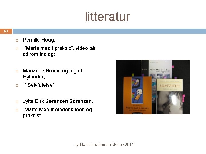 litteratur 63 Pernille Roug, ”Marte meo i praksis”, video på cd’rom indlagt. Marianne Brodin