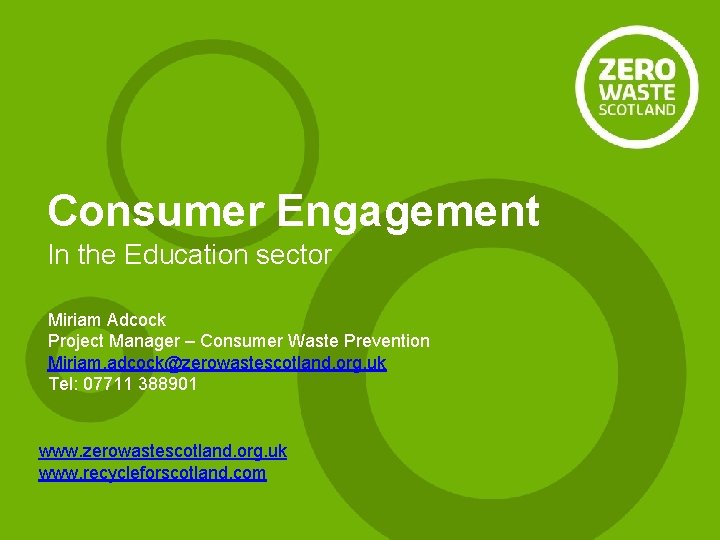 Consumer Engagement In the Education sector Miriam Adcock Project Manager – Consumer Waste Prevention