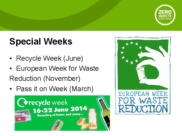 Special Weeks • Recycle Week (June) • European Week for Waste Reduction (November) •