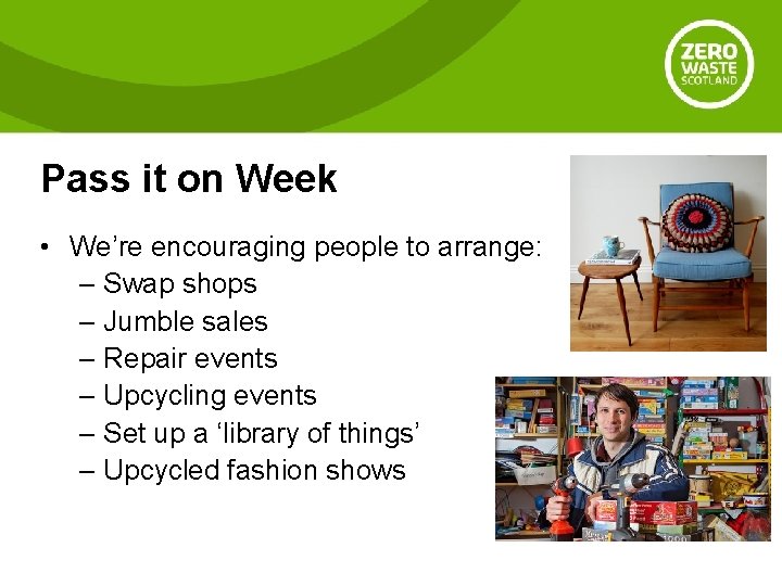 Pass it on Week • We’re encouraging people to arrange: – Swap shops –