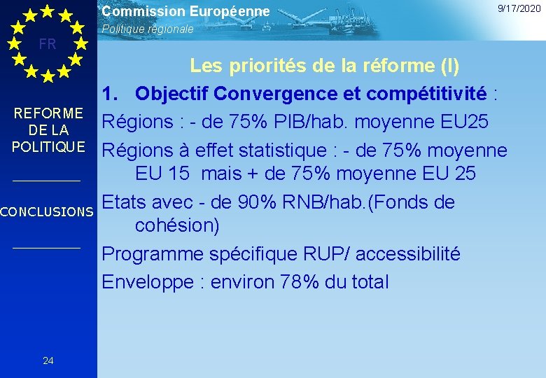 Commission Européenne 9/17/2020 Politique régionale FR REFORME DE LA POLITIQUE CONCLUSIONS 24 Les priorités