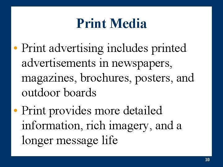 Print Media • Print advertising includes printed advertisements in newspapers, magazines, brochures, posters, and Print Media • Print advertising includes printed advertisements in newspapers, magazines, brochures, posters, and