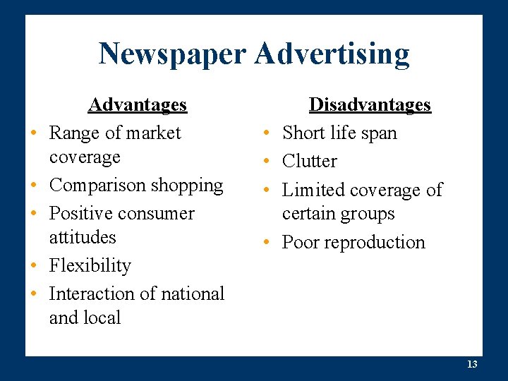 Newspaper Advertising • • • Advantages Range of market coverage Comparison shopping Positive consumer Newspaper Advertising • • • Advantages Range of market coverage Comparison shopping Positive consumer