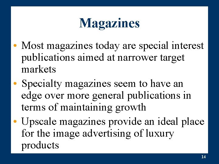 Magazines • Most magazines today are special interest publications aimed at narrower target markets Magazines • Most magazines today are special interest publications aimed at narrower target markets