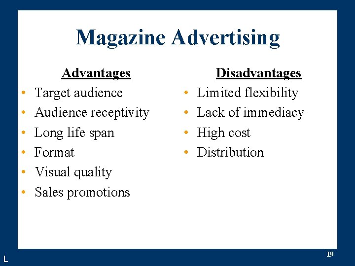 Magazine Advertising • • • L Advantages Target audience Audience receptivity Long life span Magazine Advertising • • • L Advantages Target audience Audience receptivity Long life span