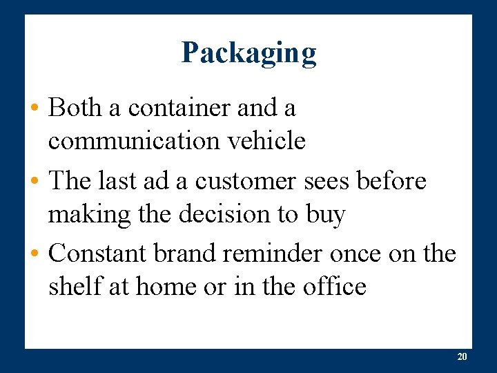 Packaging • Both a container and a communication vehicle • The last ad a Packaging • Both a container and a communication vehicle • The last ad a