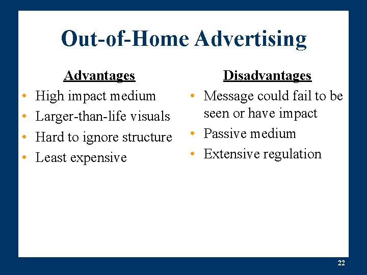 Out-of-Home Advertising • • Advantages High impact medium Larger-than-life visuals Hard to ignore structure Out-of-Home Advertising • • Advantages High impact medium Larger-than-life visuals Hard to ignore structure