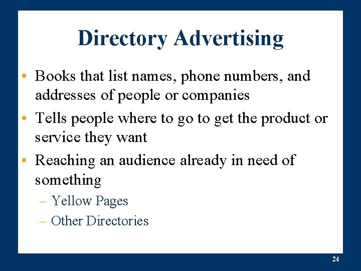 Directory Advertising • Books that list names, phone numbers, and addresses of people or Directory Advertising • Books that list names, phone numbers, and addresses of people or