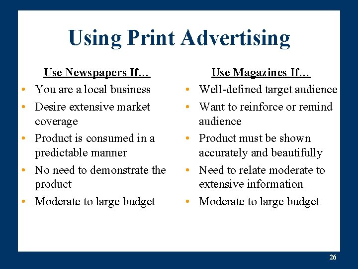 Using Print Advertising • • • Use Newspapers If… You are a local business Using Print Advertising • • • Use Newspapers If… You are a local business