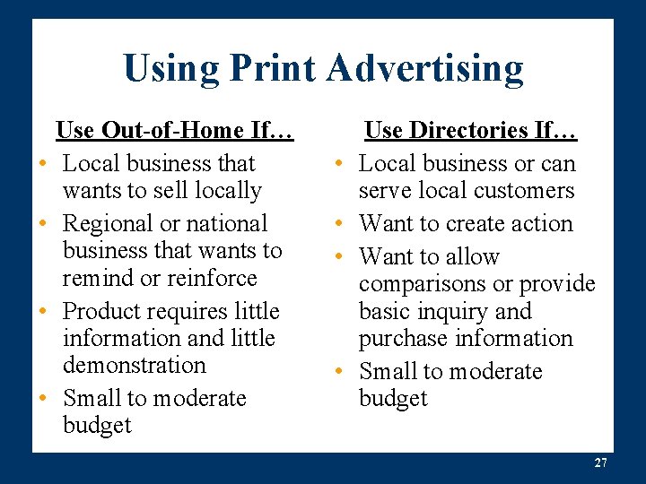 Using Print Advertising • • Use Out-of-Home If… Local business that wants to sell Using Print Advertising • • Use Out-of-Home If… Local business that wants to sell