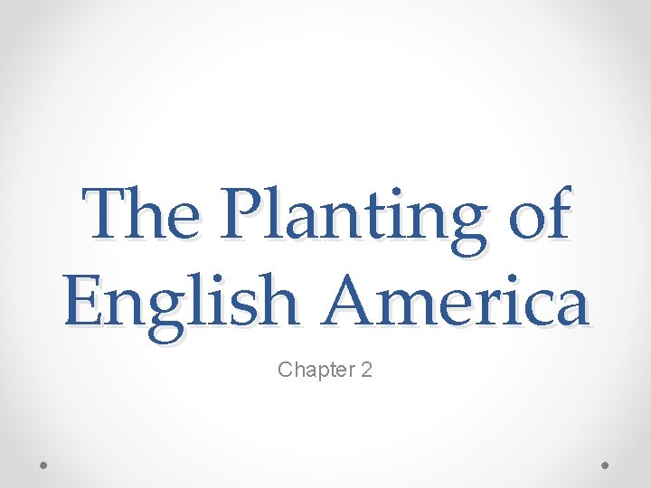 The Planting of English America Chapter 2 