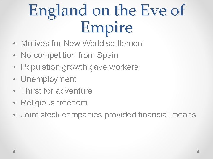 England on the Eve of Empire • • Motives for New World settlement No