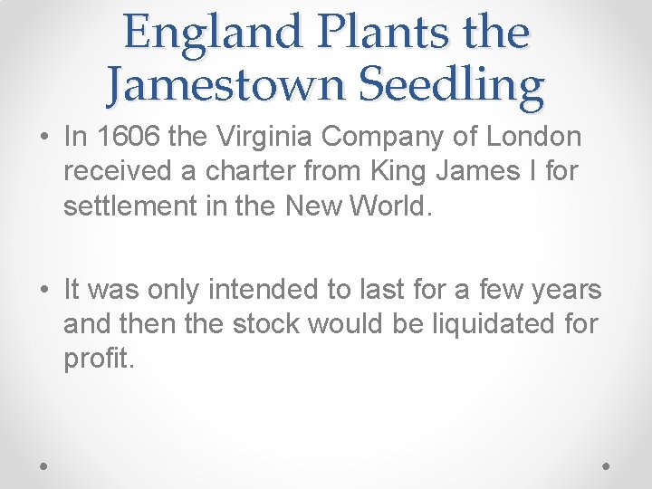 England Plants the Jamestown Seedling • In 1606 the Virginia Company of London received