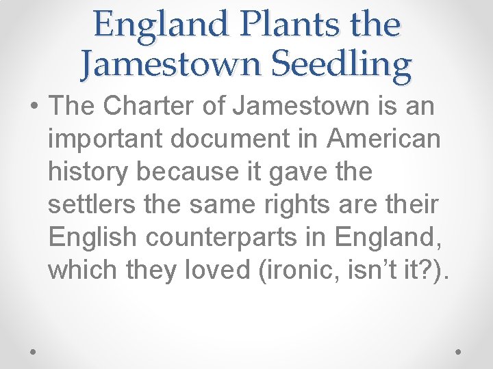 England Plants the Jamestown Seedling • The Charter of Jamestown is an important document