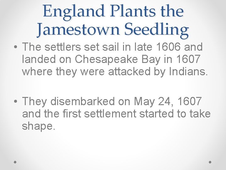 England Plants the Jamestown Seedling • The settlers set sail in late 1606 and