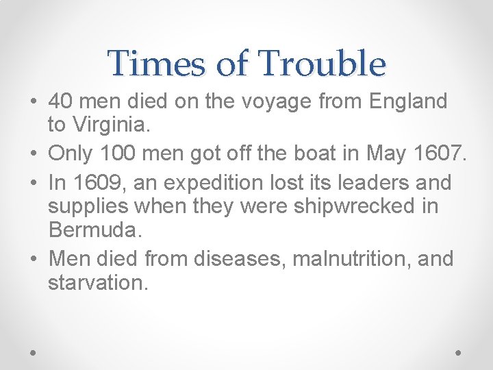 Times of Trouble • 40 men died on the voyage from England to Virginia.