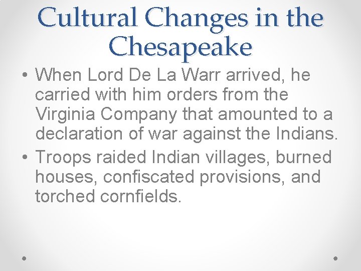 Cultural Changes in the Chesapeake • When Lord De La Warr arrived, he carried