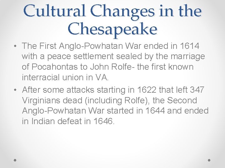 Cultural Changes in the Chesapeake • The First Anglo-Powhatan War ended in 1614 with