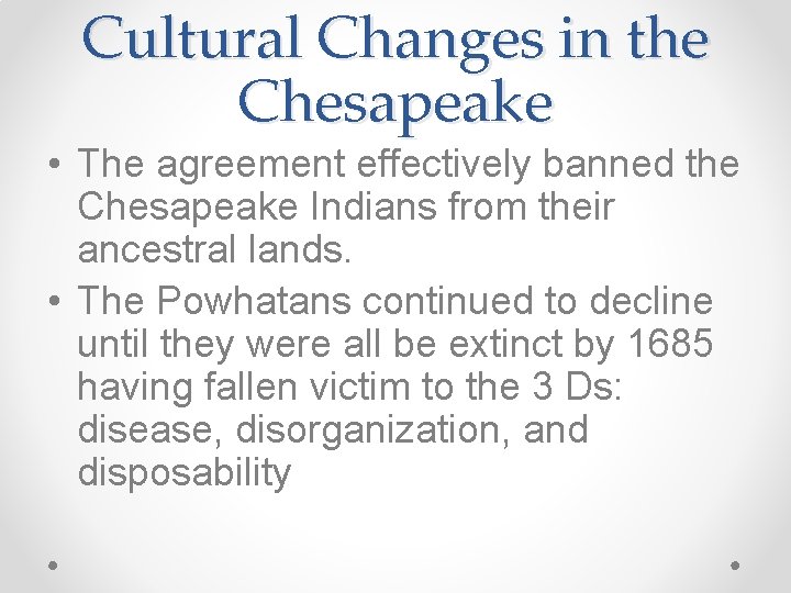 Cultural Changes in the Chesapeake • The agreement effectively banned the Chesapeake Indians from