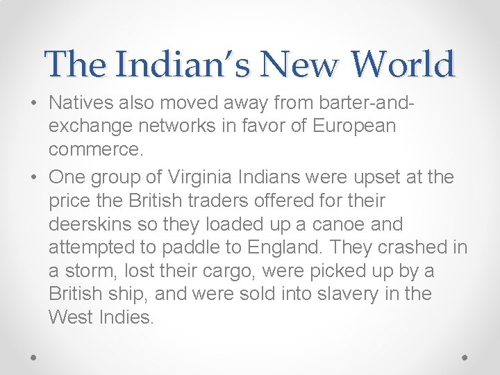 The Indian’s New World • Natives also moved away from barter-andexchange networks in favor