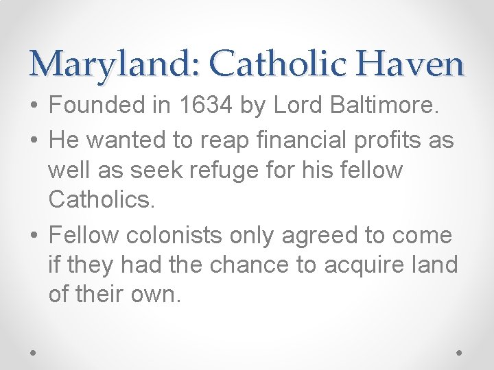 Maryland: Catholic Haven • Founded in 1634 by Lord Baltimore. • He wanted to