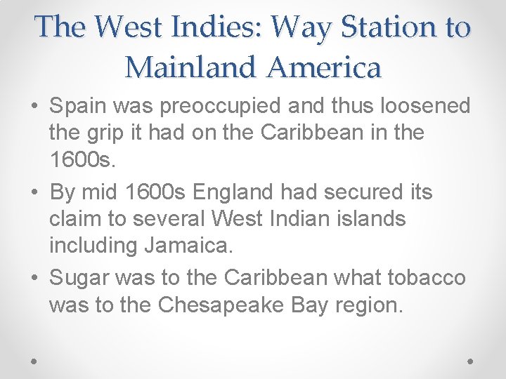 The West Indies: Way Station to Mainland America • Spain was preoccupied and thus