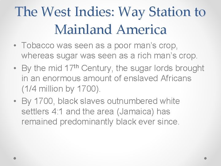 The West Indies: Way Station to Mainland America • Tobacco was seen as a