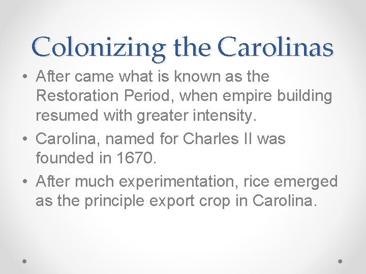 Colonizing the Carolinas • After came what is known as the Restoration Period, when