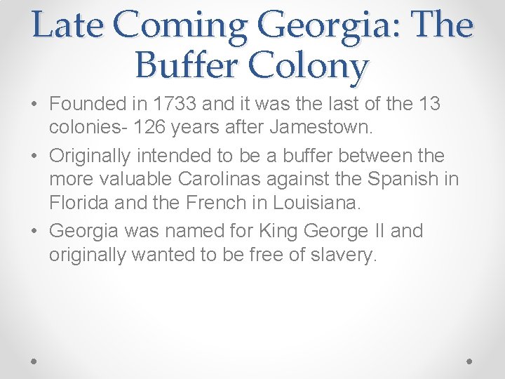 Late Coming Georgia: The Buffer Colony • Founded in 1733 and it was the