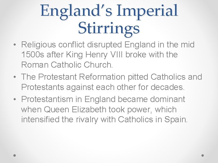 England’s Imperial Stirrings • Religious conflict disrupted England in the mid 1500 s after