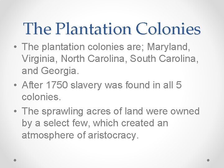 The Plantation Colonies • The plantation colonies are; Maryland, Virginia, North Carolina, South Carolina,
