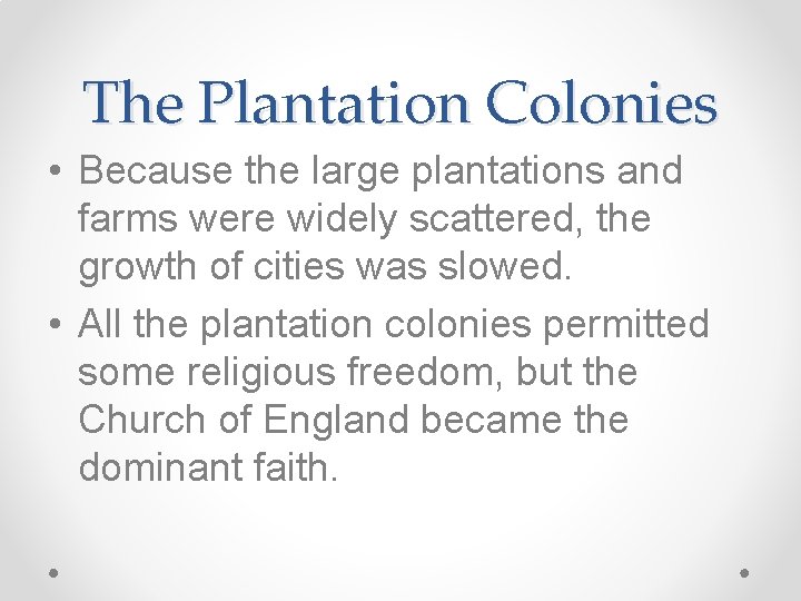 The Plantation Colonies • Because the large plantations and farms were widely scattered, the