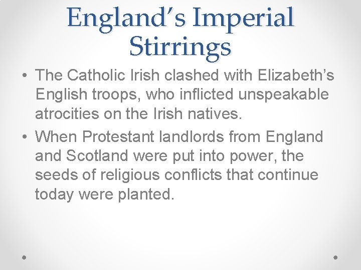 England’s Imperial Stirrings • The Catholic Irish clashed with Elizabeth’s English troops, who inflicted