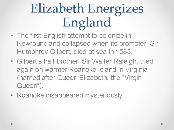 Elizabeth Energizes England • The first English attempt to colonize in Newfoundland collapsed when