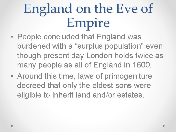 England on the Eve of Empire • People concluded that England was burdened with