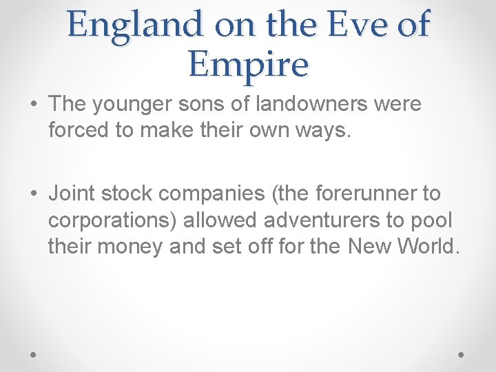 England on the Eve of Empire • The younger sons of landowners were forced