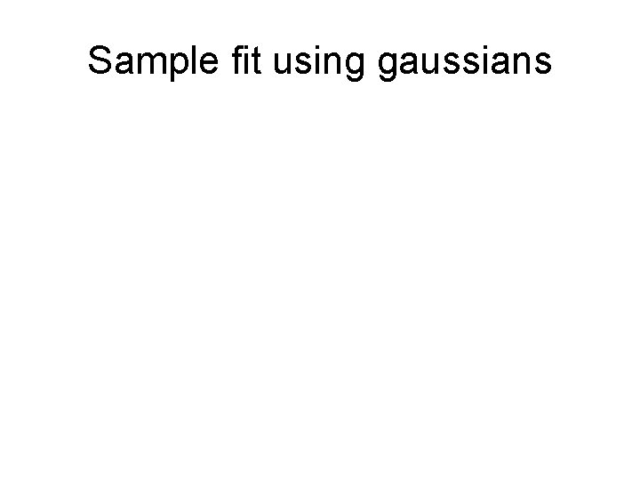 Sample fit using gaussians 